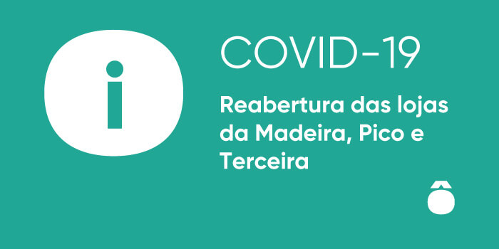 Vamos reabrir as lojas hôma. Começamos pela Madeira, Pico e Terceira